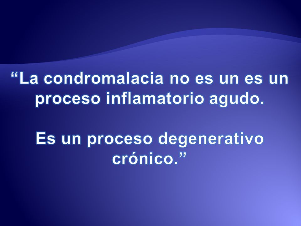 La condromalacia no es un es un proceso inflamatorio agudo.