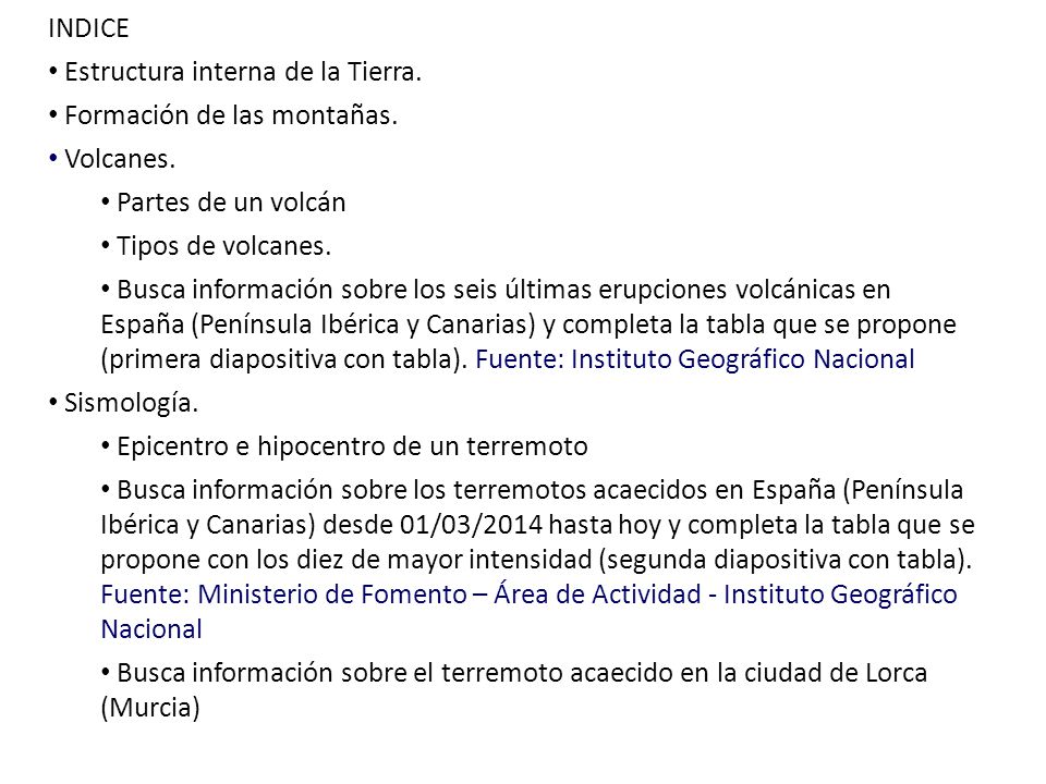 INDICE Estructura interna de la Tierra. Formación de las montañas. Volcanes. Partes de un volcán.