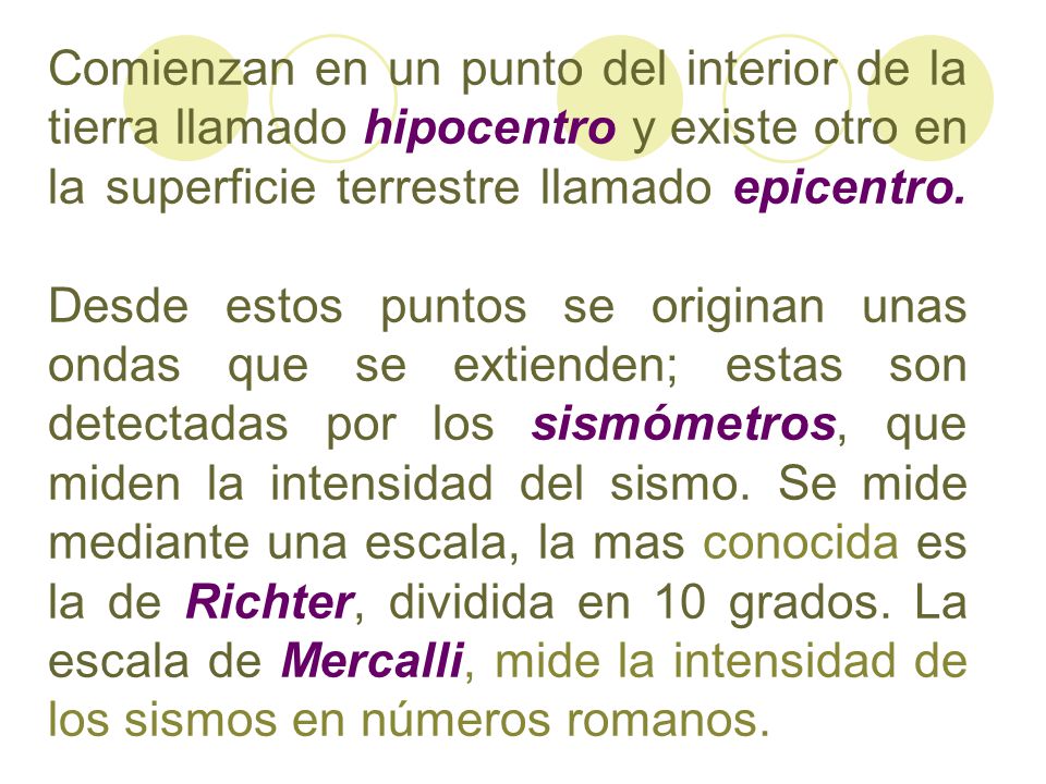 Comienzan en un punto del interior de la tierra llamado hipocentro y existe otro en la superficie terrestre llamado epicentro.