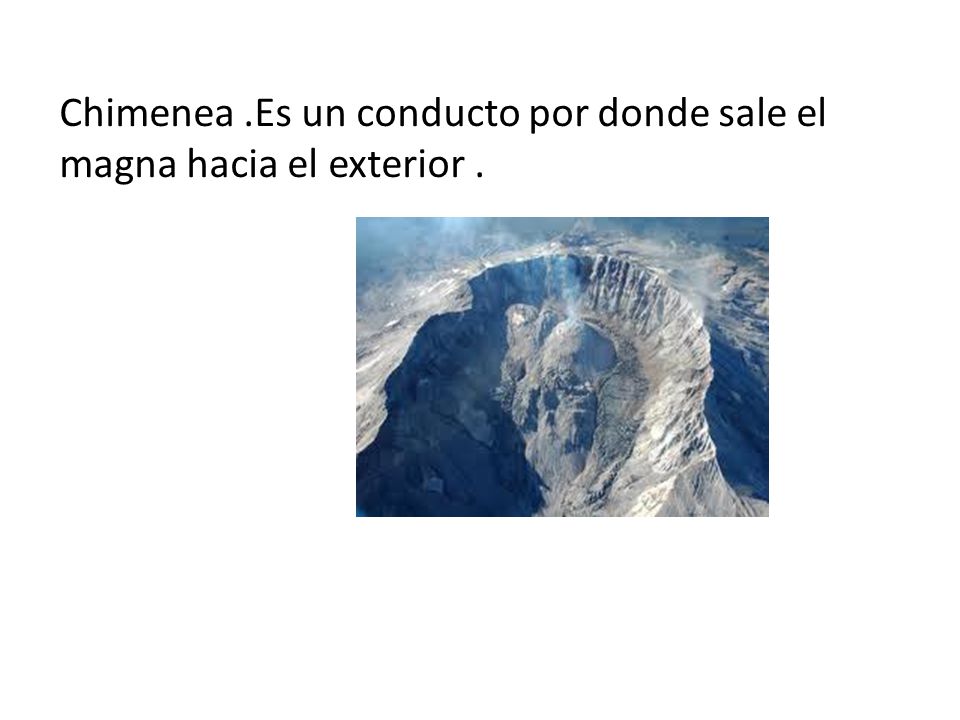 Chimenea .Es un conducto por donde sale el magna hacia el exterior .