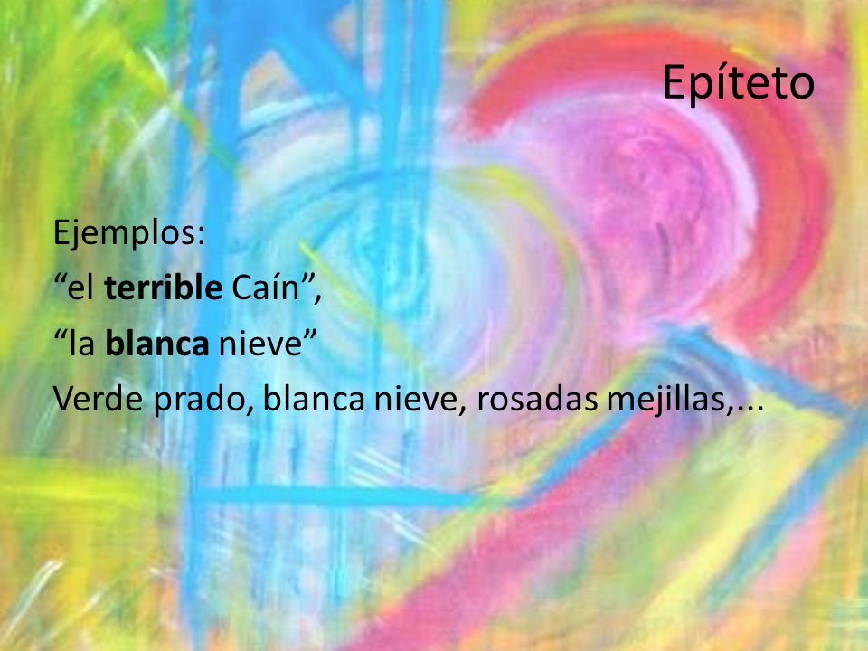 Epíteto Ejemplos: el terrible Caín , la blanca nieve Verde prado, blanca nieve, rosadas mejillas,...