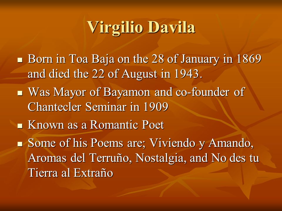 Virgilio Davila Born in Toa Baja on the 28 of January in 1869 and died the 22 of August in