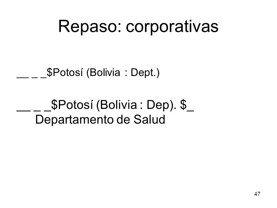 Repaso: corporativas __ _ _$Potosí (Bolivia : Dept.) __ _ _$Potosí (Bolivia : Dep).