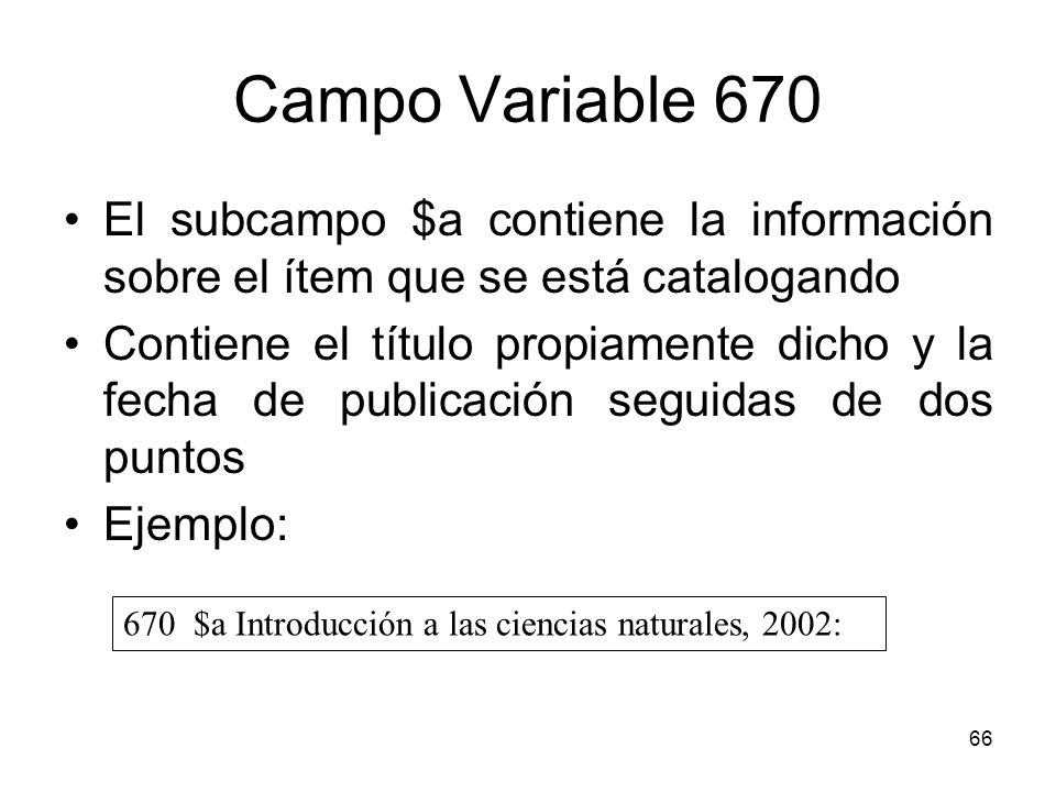 Campo Variable 670 El subcampo $a contiene la información sobre el ítem que se está catalogando.