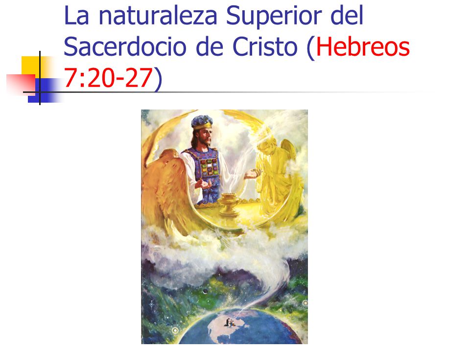 La naturaleza Superior del Sacerdocio de Cristo (Hebreos 7:20-27)