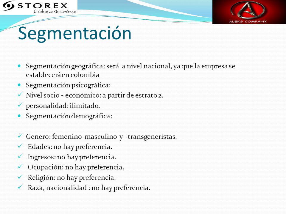 Segmentación Segmentación geográfica: será a nivel nacional, ya que la empresa se establecerá en colombia.