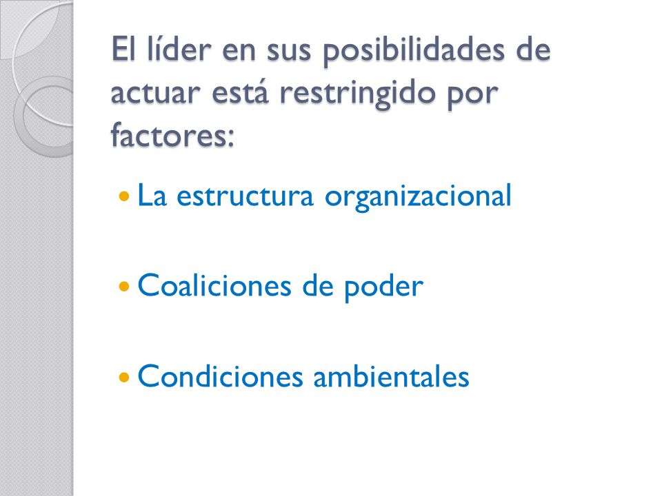 El líder en sus posibilidades de actuar está restringido por factores: