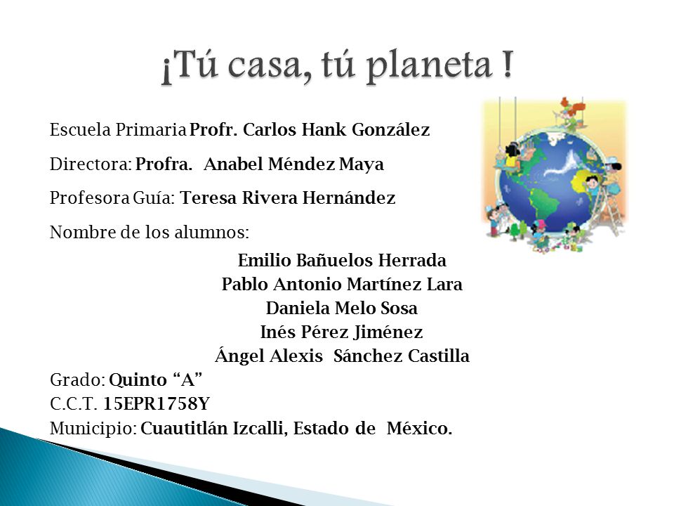 ¡Tú casa, tú planeta ! Escuela Primaria Profr. Carlos Hank González