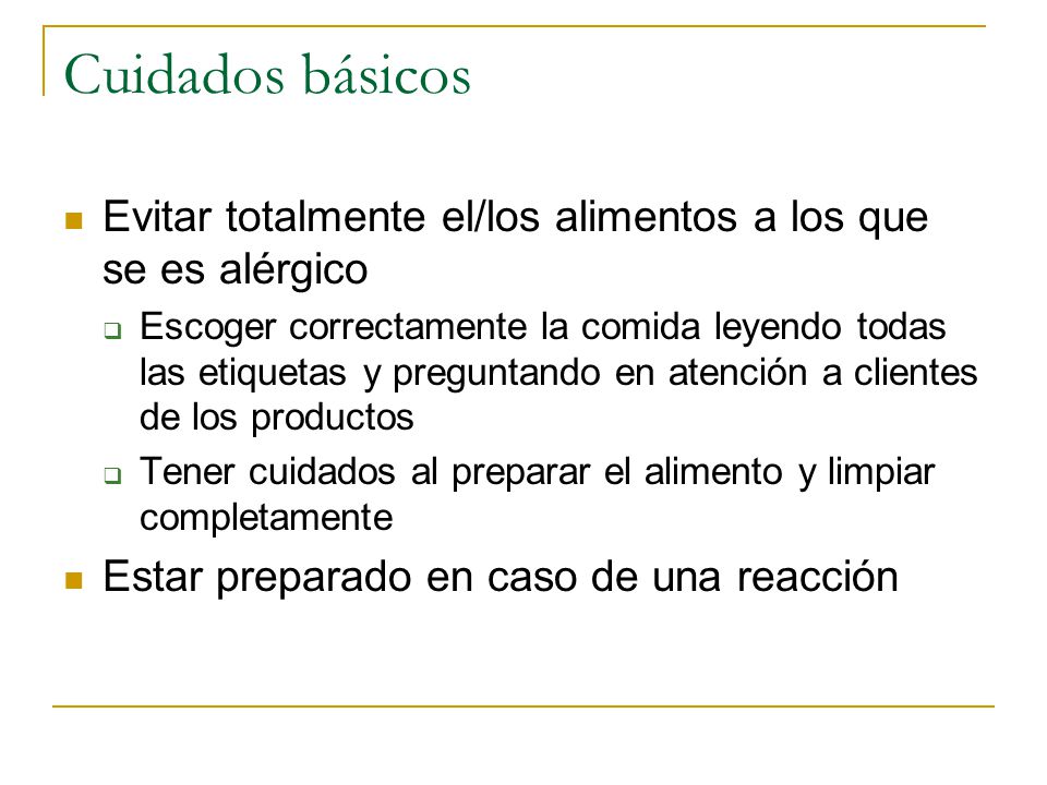 Cuidados básicos Evitar totalmente el/los alimentos a los que se es alérgico.