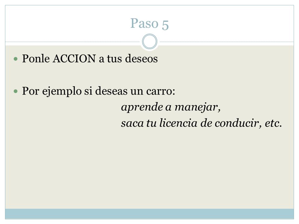 Paso 5 Ponle ACCION a tus deseos Por ejemplo si deseas un carro: