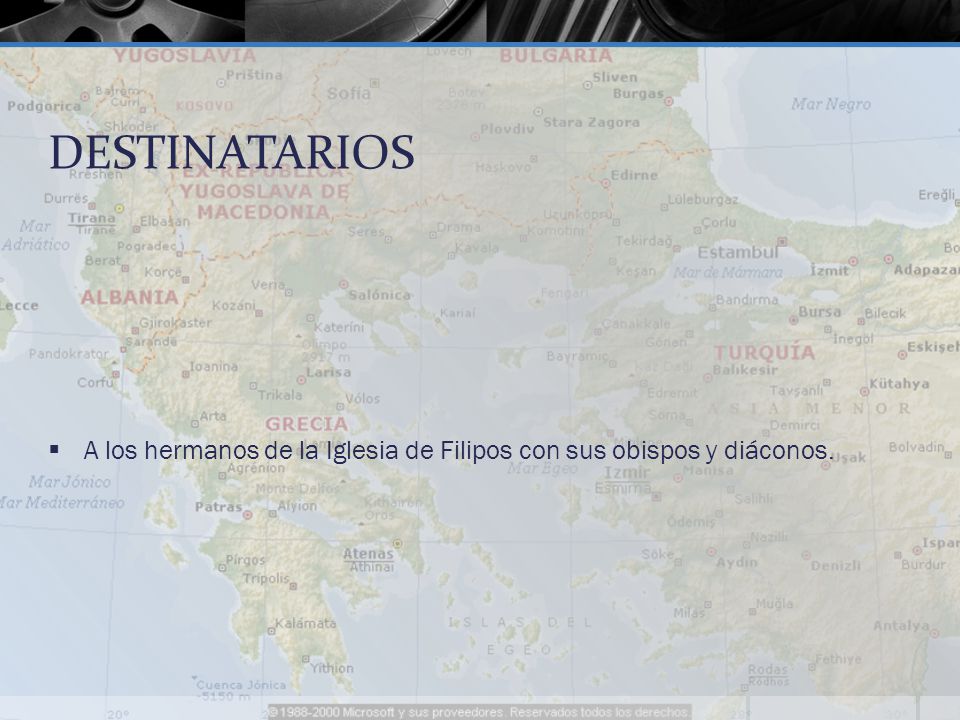 DESTINATARIOS A los hermanos de la Iglesia de Filipos con sus obispos y diáconos.