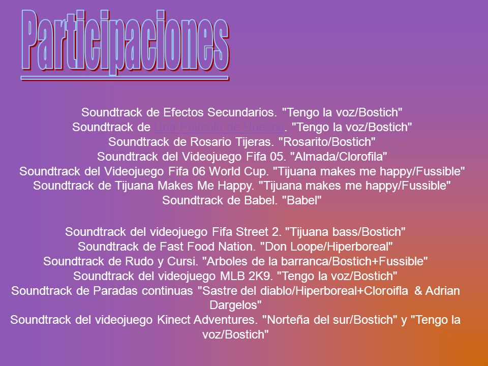 Participaciones Soundtrack de Efectos Secundarios. Tengo la voz/Bostich Soundtrack de Una Película de Huevos. Tengo la voz/Bostich