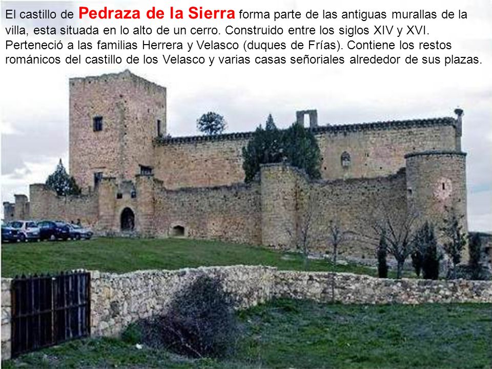 El castillo de Pedraza de la Sierra forma parte de las antiguas murallas de la villa, esta situada en lo alto de un cerro.