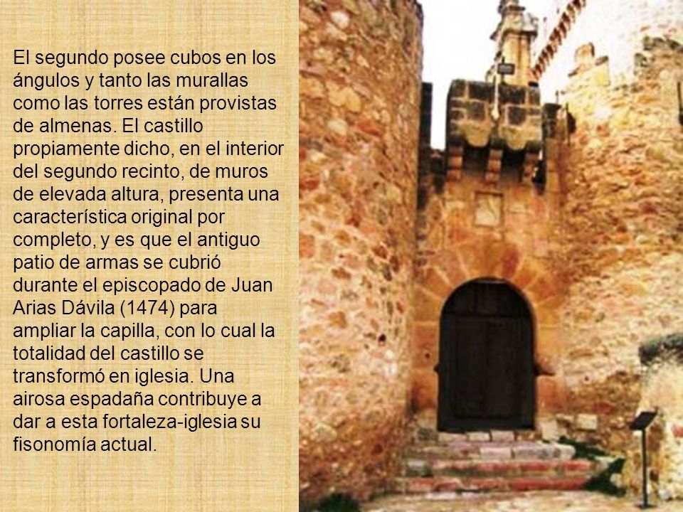 El segundo posee cubos en los ángulos y tanto las murallas como las torres están provistas de almenas.