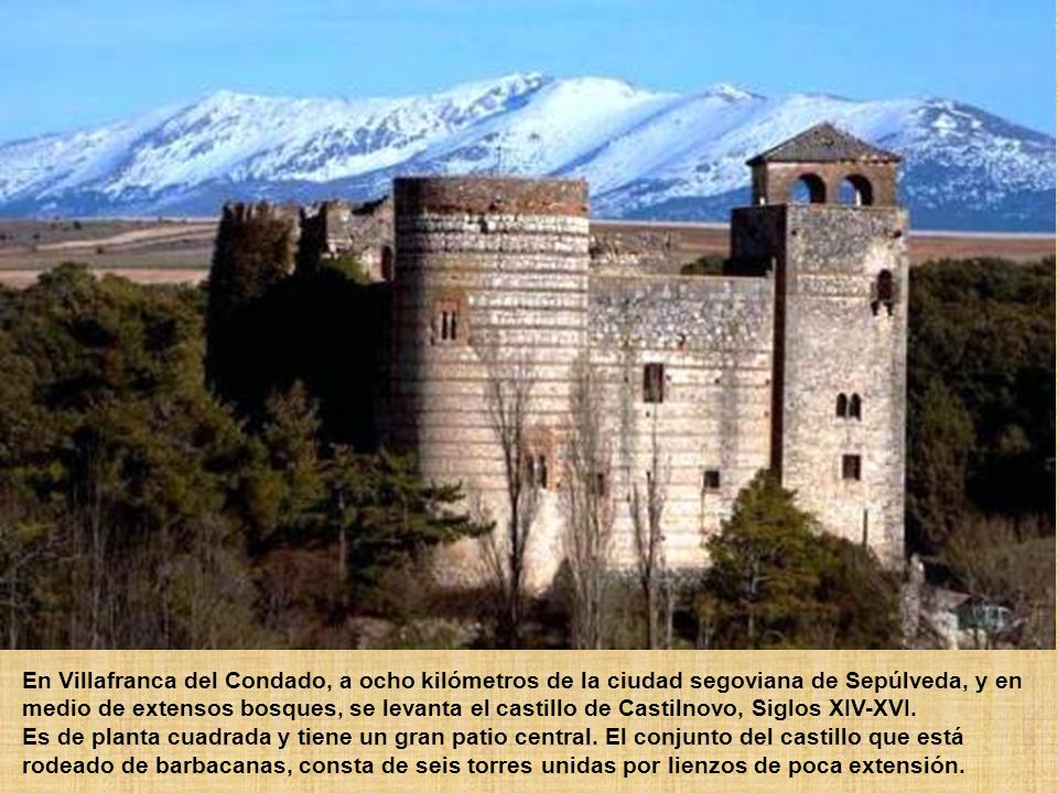 En Villafranca del Condado, a ocho kilómetros de la ciudad segoviana de Sepúlveda, y en medio de extensos bosques, se levanta el castillo de Castilnovo, Siglos XIV-XVI.
