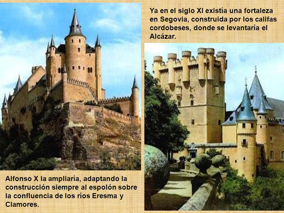 Ya en el siglo XI existía una fortaleza en Segovia, construida por los califas cordobeses, donde se levantaría el Alcázar.