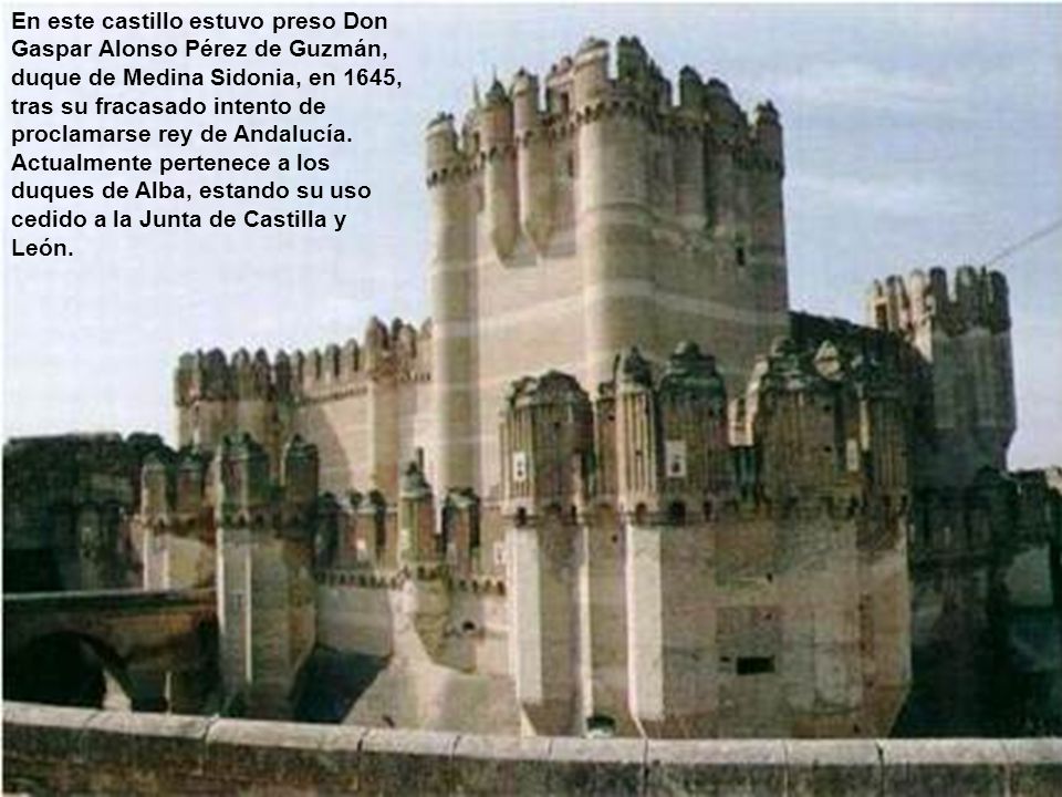 En este castillo estuvo preso Don Gaspar Alonso Pérez de Guzmán, duque de Medina Sidonia, en 1645, tras su fracasado intento de proclamarse rey de Andalucía.