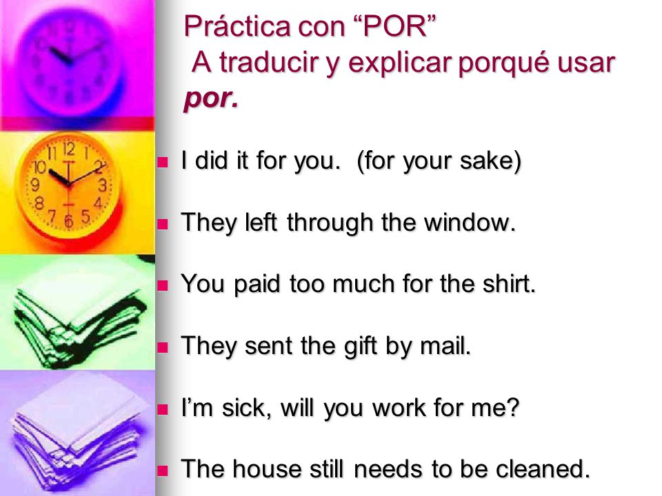 Práctica con POR A traducir y explicar porqué usar por.