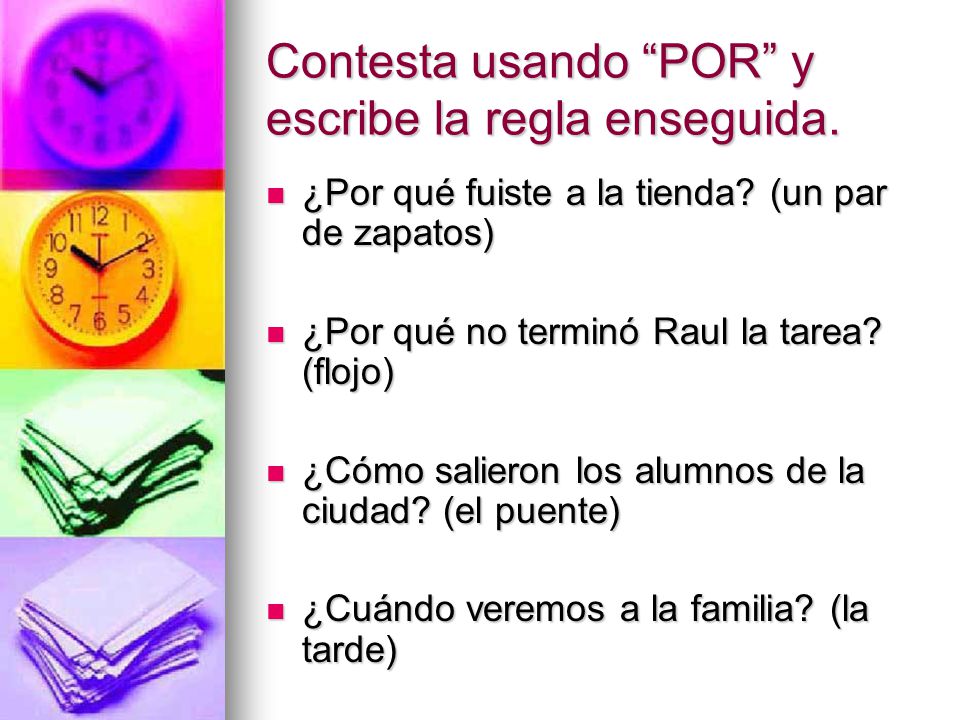 Contesta usando POR y escribe la regla enseguida.