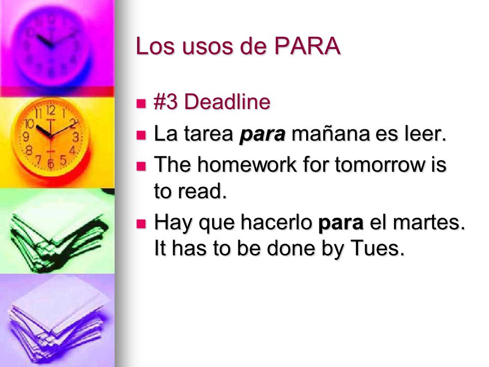Los usos de PARA #3 Deadline La tarea para mañana es leer.
