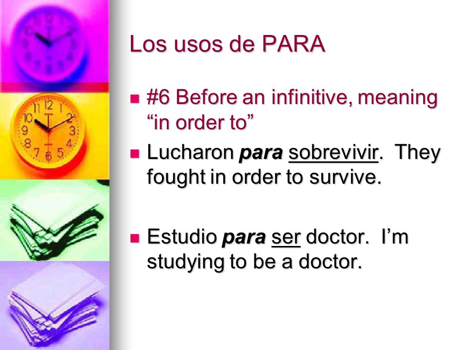 Los usos de PARA #6 Before an infinitive, meaning in order to