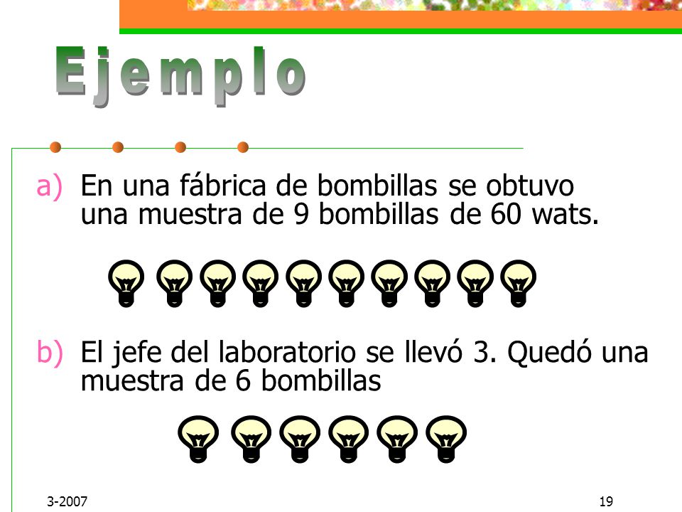Ejemplo En una fábrica de bombillas se obtuvo una muestra de 9 bombillas de 60 wats.