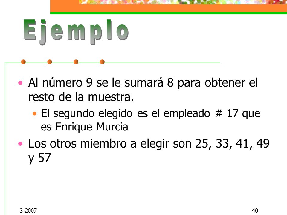 Ejemplo Al número 9 se le sumará 8 para obtener el resto de la muestra. El segundo elegido es el empleado # 17 que es Enrique Murcia.