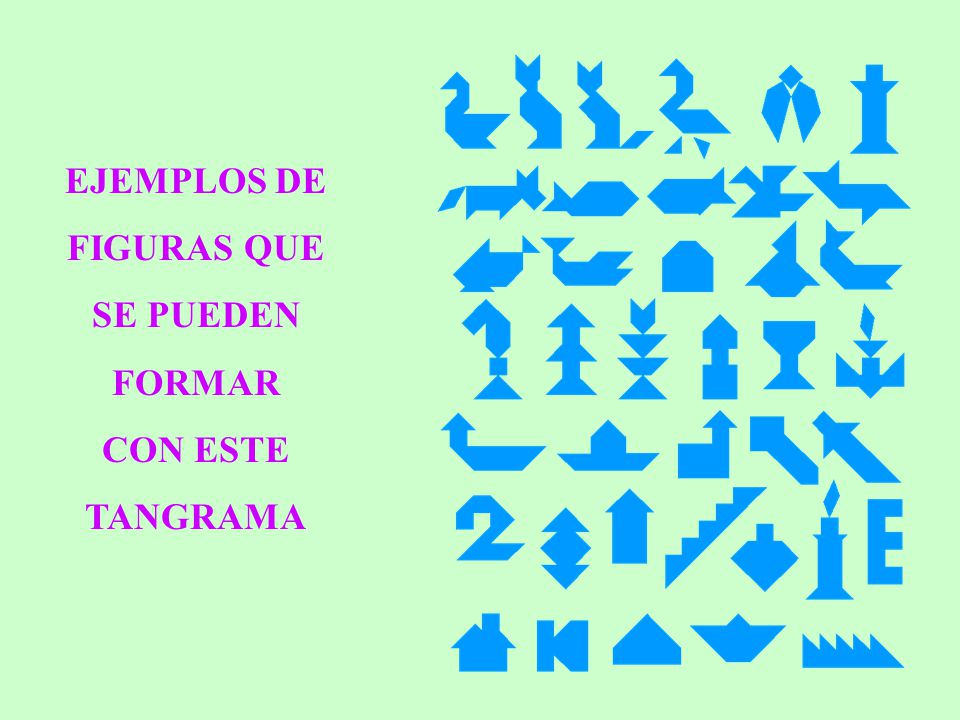 EJEMPLOS DE FIGURAS QUE SE PUEDEN FORMAR CON ESTE TANGRAMA