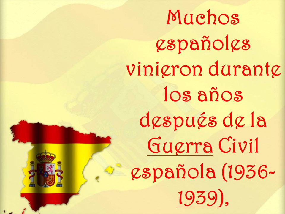 Muchos españoles vinieron durante los años después de la Guerra Civil española ( ),