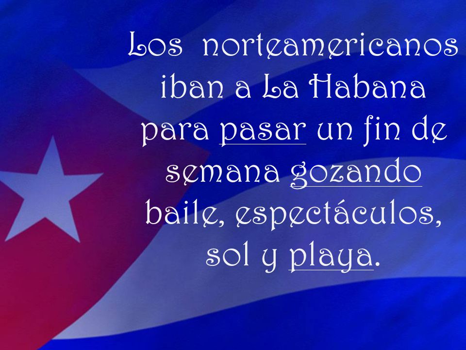 Los norteamericanos iban a La Habana para pasar un fin de semana gozando baile, espectáculos, sol y playa.