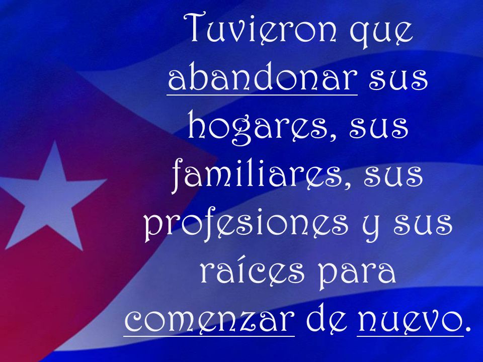 Tuvieron que abandonar sus hogares, sus familiares, sus profesiones y sus raíces para comenzar de nuevo.