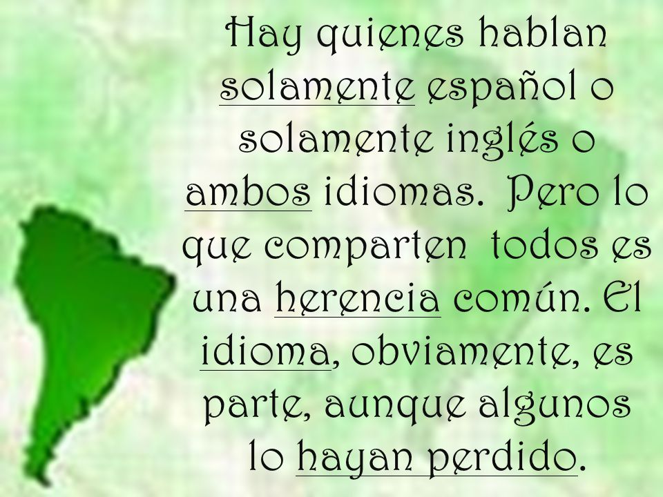 Hay quienes hablan solamente español o solamente inglés o ambos idiomas.