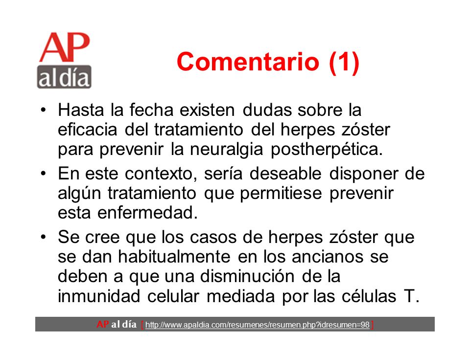 Comentario (1) Hasta la fecha existen dudas sobre la eficacia del tratamiento del herpes zóster para prevenir la neuralgia postherpética.