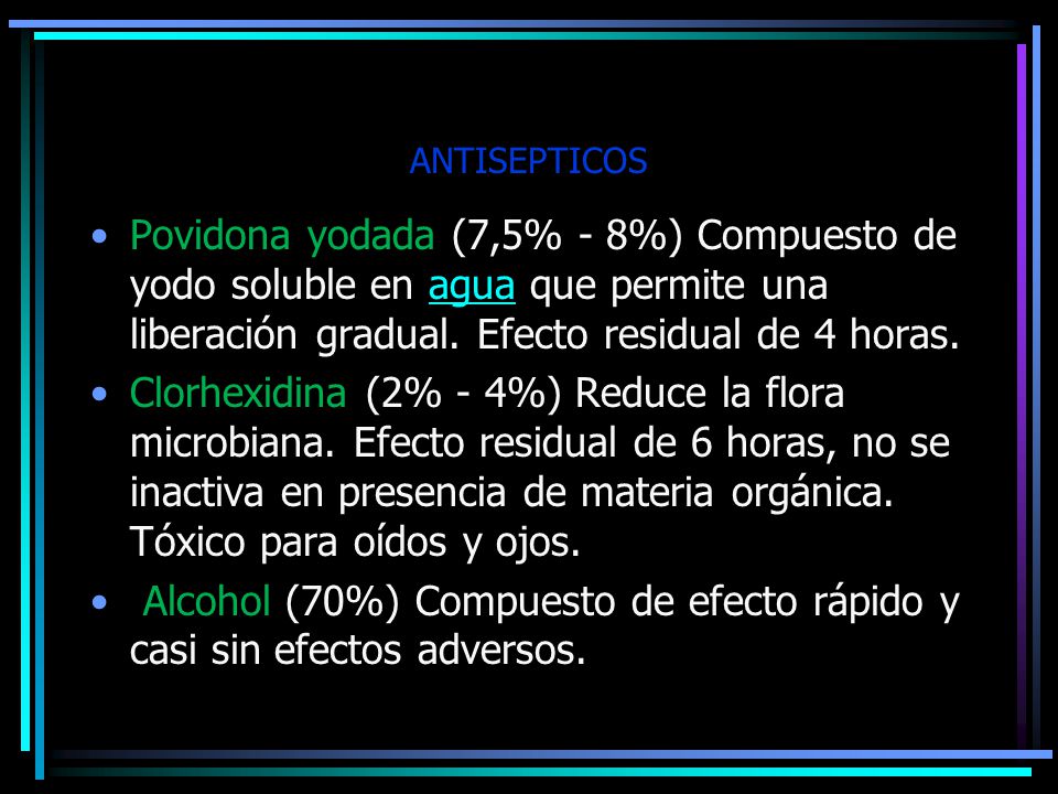 Alcohol (70%) Compuesto de efecto rápido y casi sin efectos adversos.