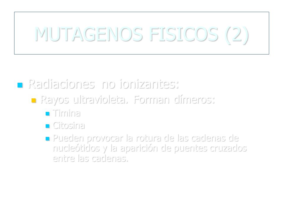 MUTAGENOS FISICOS (2) Radiaciones no ionizantes: