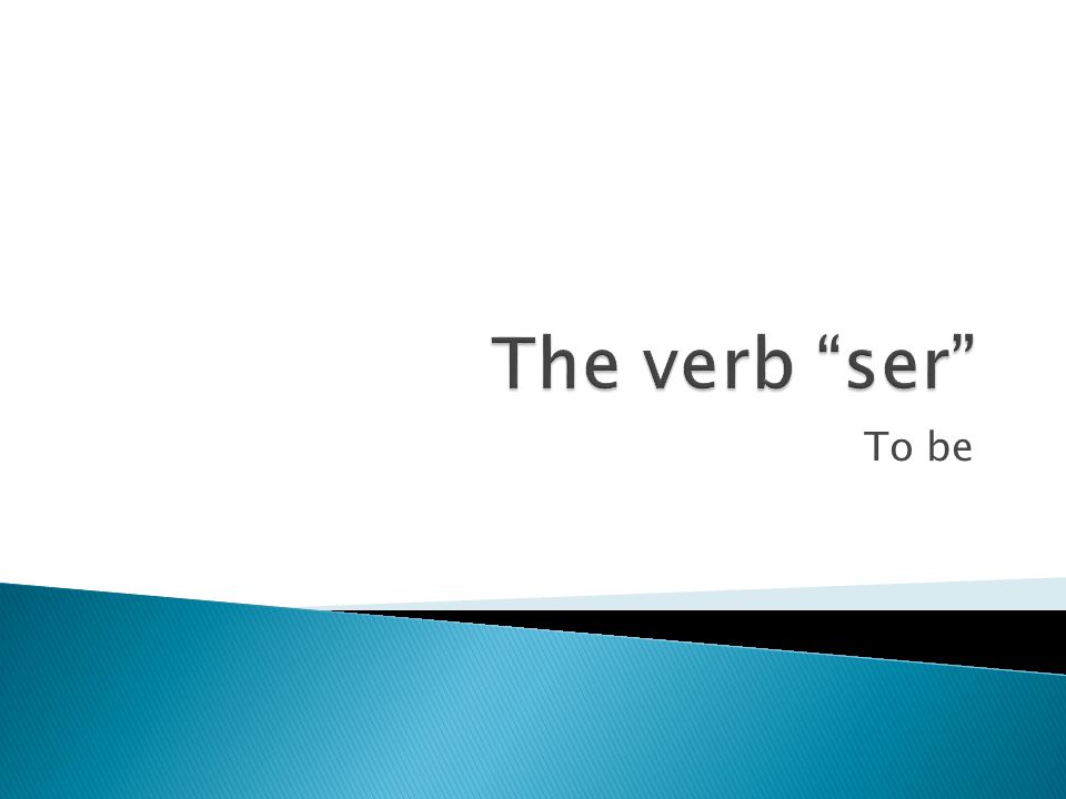 The verb ser To be
