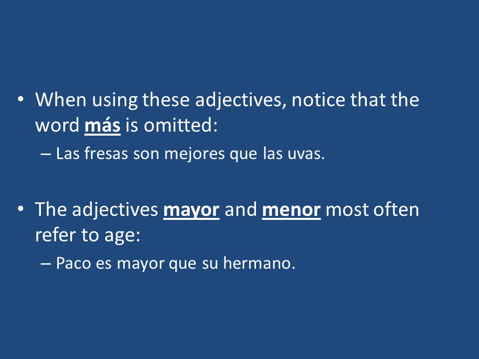 When using these adjectives, notice that the word más is omitted: