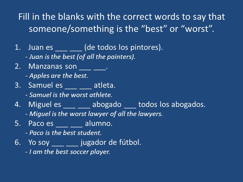 Fill in the blanks with the correct words to say that someone/something is the best or worst .