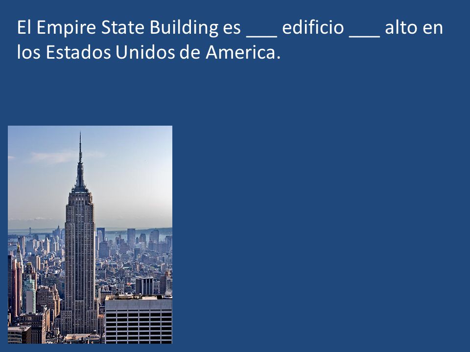 El Empire State Building es ___ edificio ___ alto en los Estados Unidos de America.