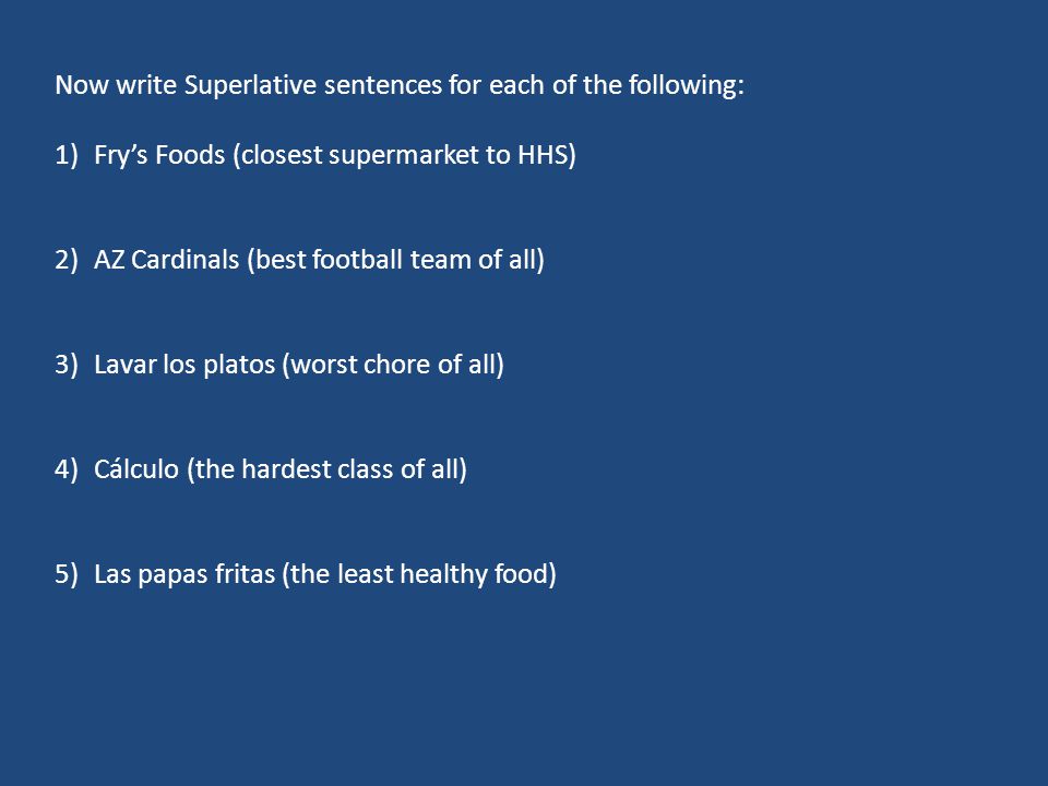 Now write Superlative sentences for each of the following: