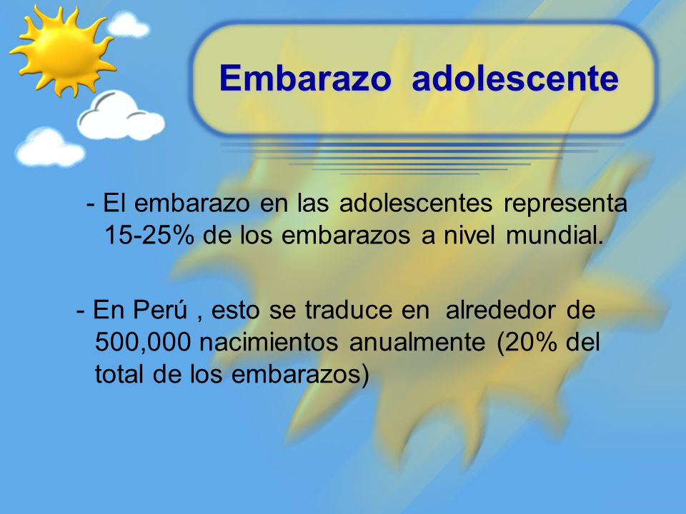 Embarazo adolescente - El embarazo en las adolescentes representa 15-25% de los embarazos a nivel mundial.
