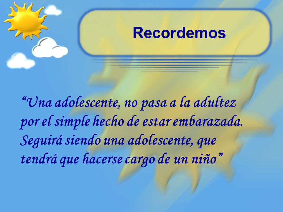 Recordemos Una adolescente, no pasa a la adultez por el simple hecho de estar embarazada.