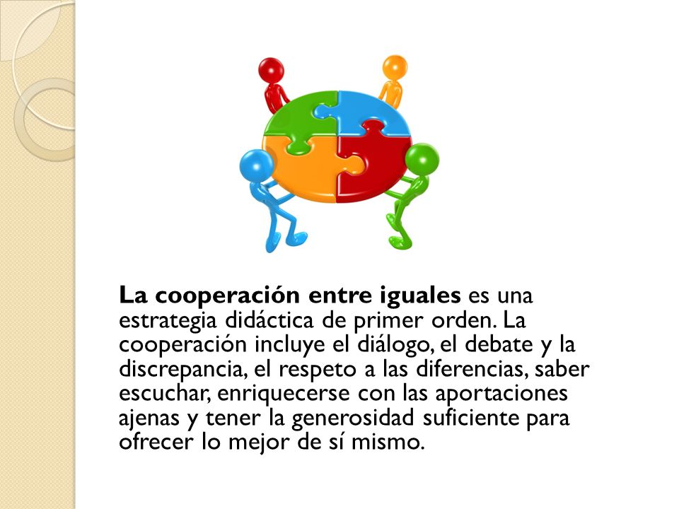 La cooperación entre iguales es una estrategia didáctica de primer orden.