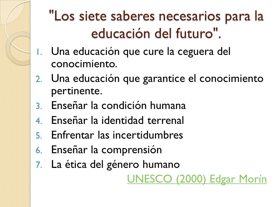 Los siete saberes necesarios para la educación del futuro .