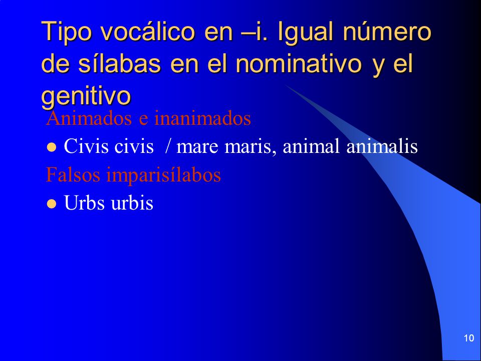 Tipo vocálico en –i. Igual número de sílabas en el nominativo y el genitivo