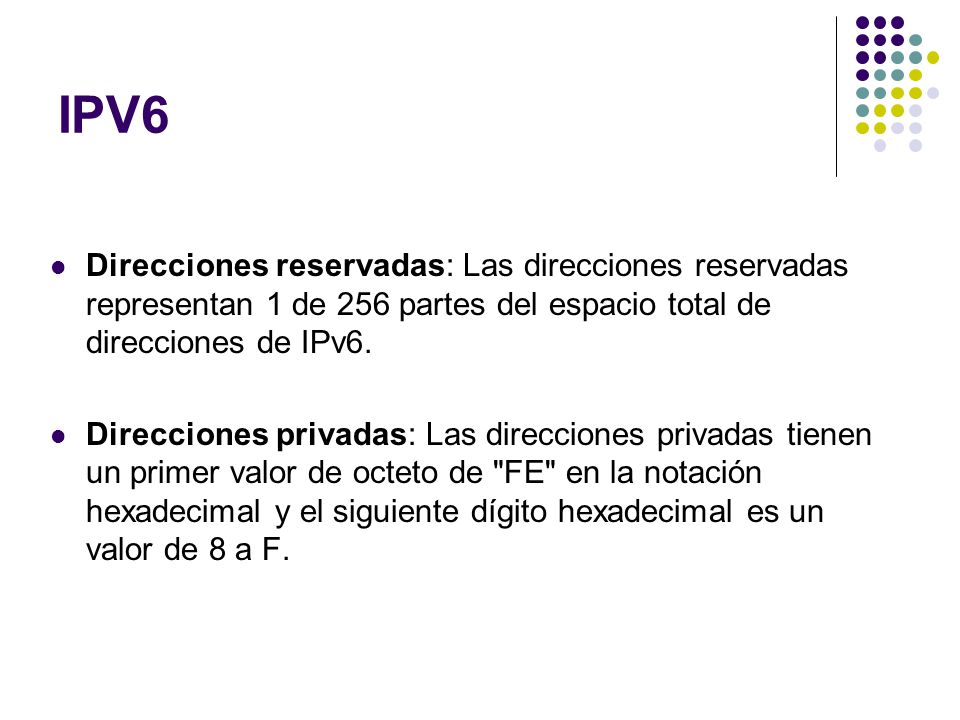 IPV6 Direcciones reservadas: Las direcciones reservadas representan 1 de 256 partes del espacio total de direcciones de IPv6.