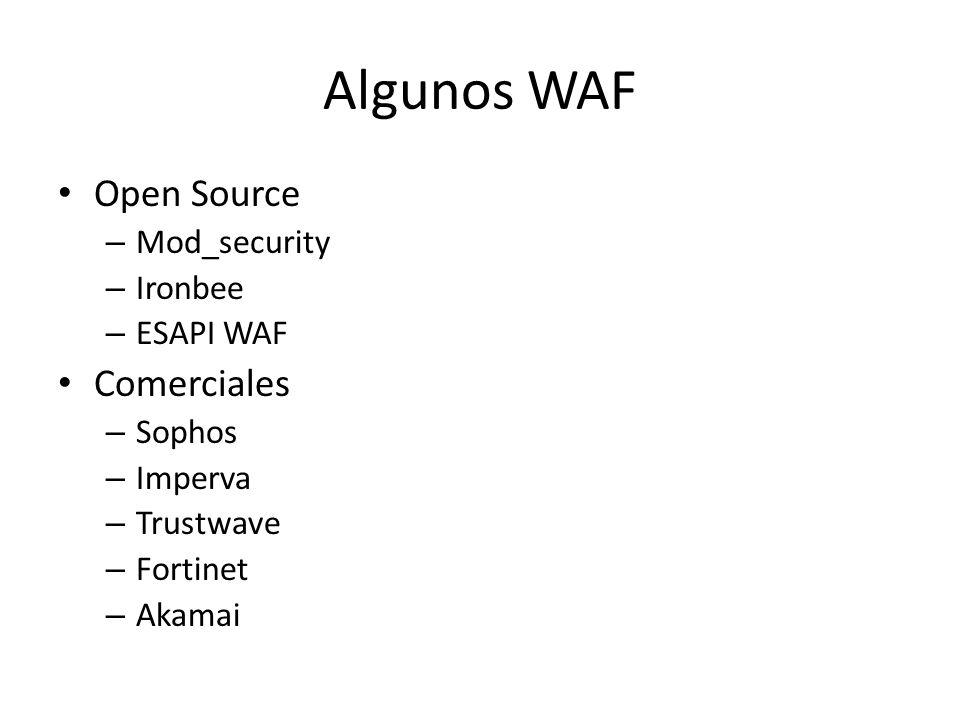 Algunos WAF Open Source Comerciales Mod_security Ironbee ESAPI WAF