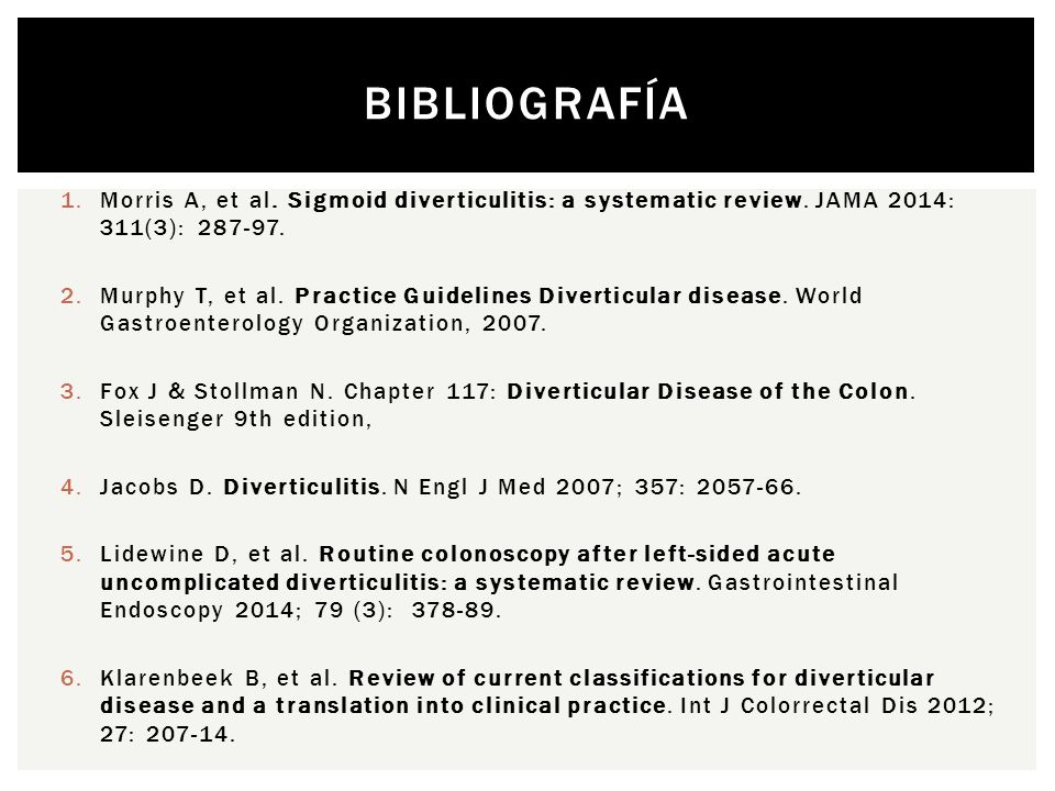 Bibliografía Morris A, et al. Sigmoid diverticulitis: a systematic review. JAMA 2014: 311(3):