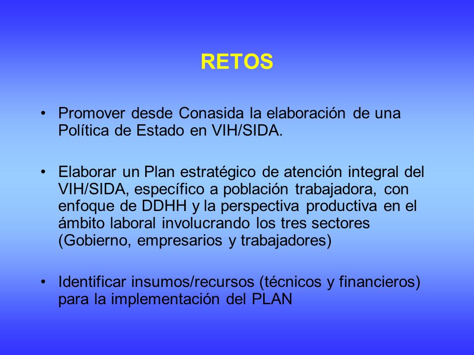 RETOS Promover desde Conasida la elaboración de una Política de Estado en VIH/SIDA.