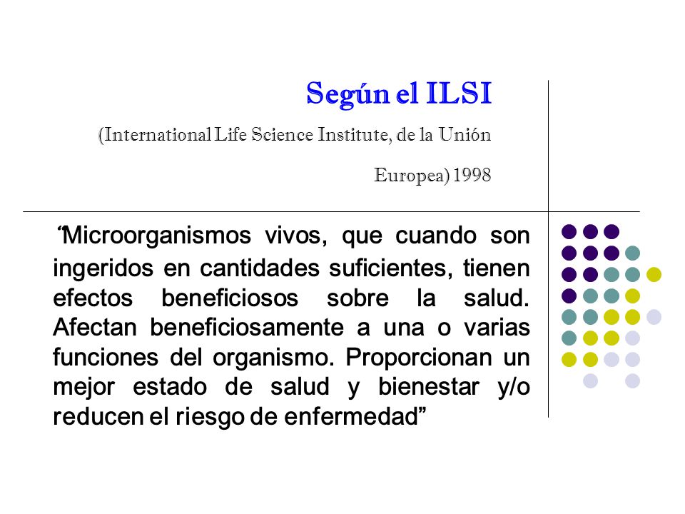 Según el ILSI (International Life Science Institute, de la Unión Europea) 1998